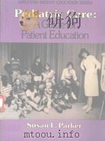 PEDIATRIC CARE A GUIDE FOR PATIENT EDUCATION   1983  PDF电子版封面  0838577849  SUSAN E.PARKER 