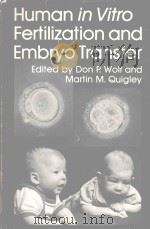 HUMAN IN VITRO FERTILIZATION AND EMBRYO TRANSFER   1984  PDF电子版封面  0306416239  DON P.WOLF AND MARTIN M.QUIGLE 