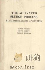 THE ACTIVATED SLUDGE PROCESS FUNDAMENTALS OF OPERATION   1983  PDF电子版封面  0250405067   