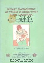 DIETARY MANAGEMENT OF YOUNG CHILDREN WITH ACUTE DIARRHOEA   1989  PDF电子版封面  9241542462   