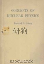 CONCEPTS OF NUCLEAR PHYSICS   1971  PDF电子版封面    BERNARD L.COHEN 