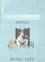 CASUALTY RADIOLOGY A PRACTICAL GUIDE FOR RADIOLOGICAL DIAGNOSIS   1981  PDF电子版封面  0412227401  PAUL GRECH 