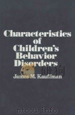 CHARACTERISTICS OF CHILDREN'S BEHAVIOR DISORDERS   1977  PDF电子版封面  0675085578  JAMES M.KAUFFMAN 