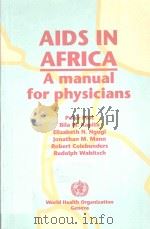 AIDS IN AFRICA A MANUAL FOR PHYSICIANS   1992  PDF电子版封面  924154435X  PETER PIOT 