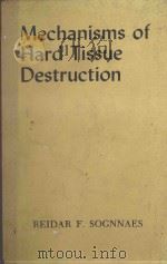 MECHANISMS OF HARD TISSUE DESTRUCTION   1963  PDF电子版封面     