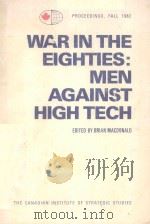 WAR IN THE EIGHTIES MEN AGAINST HIGH TECH   1983  PDF电子版封面  0919769136   