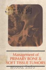 MANAGEMENT OF PRIMARY BONE AND SOFT TISSUE TUMORS   1977  PDF电子版封面  0815102143  M.D.ANDERSON 