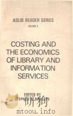 ASLIB READER SERIES VOLUME 5 COSTING AND THE ECONOMICS OF LIBRARY AND IFORMATION SERVICES   1984  PDF电子版封面  0851421768  STEPHEN A.ROBERTS 