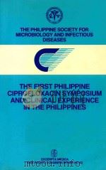 THE FIRST PHILIPPINE CIPROFLOXACIN SYMPOSIUM   1988  PDF电子版封面  9021916983   