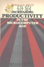 INCREASING PRODUCTIVITY IN THE MICROCOMPUTER AGE   1949  PDF电子版封面  0201040727  DONALD S.FITCH 