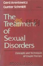 THE TREATMENT OF SEXUAL DIORDERS CONCEPTS AND TECHNIQUES OF COUPLE THERAPY   1983  PDF电子版封面  0465087485  GERD ARENTEWICZ AND GUNTER SCH 