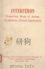INTERFERON PROPERTIES MODE OF ACTION PRODUCTION CLINICAL APPLICATION   1982  PDF电子版封面  3805534825   