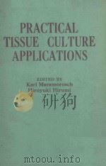 PRACTICAL TISSUE CULTURE APPLICATIONS   1979  PDF电子版封面  0124702856  KARL MARAMOROSCH AND HIROYUKI 