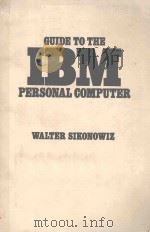 GUIDE TO THE IBM PERSONAL COMPUTER   1983  PDF电子版封面  0070574847  WALTER SIKONOWIZ 