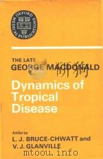 DYNAMICS OF TROPICAL DISEASE THE LATE GEORGE MACDONALD   1973  PDF电子版封面  0192642146  L.J.BRUCE CHWATT AND V.J.GLANV 