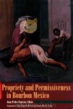 Propriety and permissiveness in bourbon mexico   1999  PDF电子版封面  842024662   