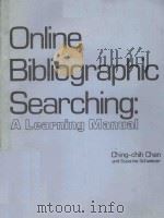 ONLINE BIBLIOGRAPHIC SEARCHING A LEARNING MANUAL   1981  PDF电子版封面  0918212596  CHING CHIH CHEN AND SUSANNA SC 