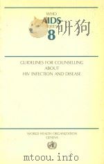 GUIDELINES FOR COUNSELLING ABOUT HIV INFECTION AND DISEASE   1990  PDF电子版封面  9241210087   