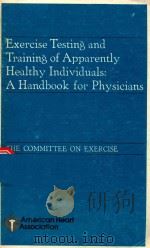 EXERCISE TESTING AND TRAINING OF APPARENTLY HEALTHY INDIVIDUALS A HANDBOOK FOR PHYSICIANS   1972  PDF电子版封面    ALBERT A KATTUS 