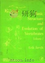 BASIC STRUCTURE AND EVOLUTION OF VERTEBRATES VOLUME 1   1980  PDF电子版封面  0123808014  ERIK JARVIK 