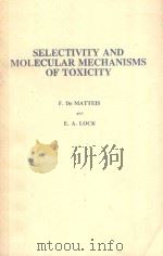 SELECTIVITY AND MOLECULAR MECHANISMS OF TOXICITY   1987  PDF电子版封面  0333417801  F.DE MATTEIS AND F.A.LOCK 