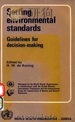 SETTING ENVIRONMENTAL STANDARDS GUIDELINES FOR DECISION MAKING   1987  PDF电子版封面    H.W.DE KONING 