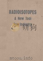 RADIOISOTOPES A NEW TOOL FOR INDUSTRY   1955  PDF电子版封面     