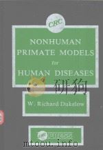 NONHUMAN PRIMATE MODELS FOR HUMAN DISEASES   1983  PDF电子版封面  0849364663  W.RICHARD DUKELOW 