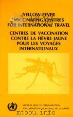 YELLOW FEVER VACCINATING CENTRES FOR INTERNATIONAL TRAVEL   1985  PDF电子版封面  9240580115   