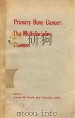 PRIMARY BONE CANCER THE MULTIDISCIPLINE DISEASE   1975  PDF电子版封面  3805521855  JEROME M.VAETH 