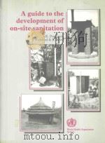 A GUIDE TO THE DEVELOPMENT OF ON SITE SANITATION   1992  PDF电子版封面  9241544430   