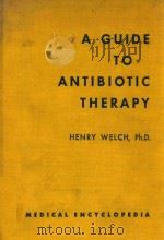 A GUIDE TO ANTIBIOTIC THERAPY   1959  PDF电子版封面  3540532633  HENRY WELCH 
