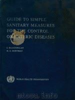 GUIDE TO SIMPLE SANITARY MEASURES FOR THE CONTROL OF ENTERIC DISEASES   1974  PDF电子版封面  9241540478  S.RAJAGOPALAN 