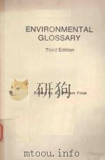 ENVIRONMENTAL GLOSSARY THIRD EDITION   1984  PDF电子版封面  086587073X   