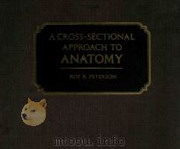 A CROSS SECTIONAL APPROACH TO ANATOMY   1980  PDF电子版封面  0815166680  ROY R.PETERSON 