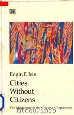 Cities Without Citizens Modernity Of The City As A Corporation   1992  PDF电子版封面  1895431271  Engin F.Isin 
