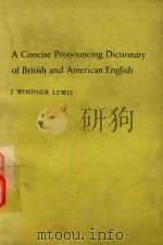 A CONCISE PRONOUNCING DICTIONARY OF BRITISH AND AMERICAN ENGLISH   1979  PDF电子版封面  94311236  J WINDSOR LEWIS 