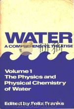 WATER A COMPREHENSIVE TREATISE VOLUME 1 THE PHYSICS AND PHYSICAL CHEMISTRY OF WATER   1972  PDF电子版封面  0306371812  FELIX FRANKS 