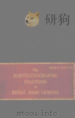 THE ROENTGENOGRAPHIC DIAGNOSIS OF RENAL MASS LESIONS   1971  PDF电子版封面    ERICH K.LANG 