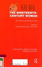 THE NINETEENTH-CENTURY WOMAN HER CULTURAL AND PHYSICAL WORLD   1978  PDF电子版封面  9780415752503  SARA DELAMONT AND LORNA DUFFIN 