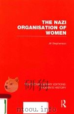 THE NAZI ORGAISATION OF WOMEN VOLUME 34   1981  PDF电子版封面  9781466621077  JILL STEPHENSON 