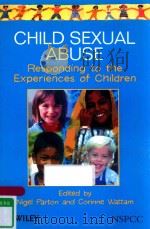 CHILD SEXUAL ABUSE RESPONDING TO THE EXPERIENCES OF CHILDREN   1999  PDF电子版封面  0471983349  PROFESSOR NIGEL PARTON AND PRO 