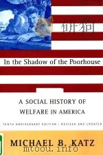 IN THE SHADOW OF THE POORHOUSE: A SOCIAL HISTORY OF WELFARE IN AMERICA   1996  PDF电子版封面  0465032109  MICHAEL B.KATZ 