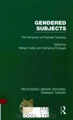 GENDERED SUBJECTS: THE DYNAMICS OF FEMINIST TEACHING   1985  PDF电子版封面  9780415754170  MARGO CULLEY AND CATHERINE POR 