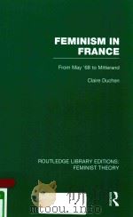 FEMINISM IN FRANCE FROM MAY'68 TO MITTERAND VOLUME 9   1986  PDF电子版封面  9780415752244  CLAIRE DUCHEN 