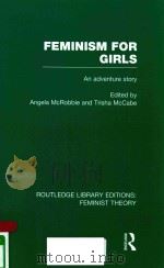 FEMINISM FOR GIRLS: AN ADVENTURE STORY   1981  PDF电子版封面  9781138007994  ANGELA MCROBBIE AND TRISHA MCC 