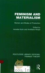 FEMINISM AND MATERIALISM WOMEN AND MODES OF PRODUCTION   1978  PDF电子版封面  9780415752237  ANNETTE KUHN AND ANNMARIE WOLP 