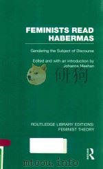 FEMINISTS READ HABERMAS GENDERING THE SUBJECT OF DISCOURSE   1995  PDF电子版封面  9780415754163  JOHANNA MEEHAN 
