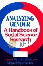 ANALYZING GENDER:A HANDBOOK OF SOCIAL SCIENCE RESEARCH   1987  PDF电子版封面  9780803927193  BETH B.HESS AND MYRA MARX FERR 