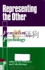 REPRESENTING THE OTHER: A FEMINISM & PSYCHOLOGY READER   1996  PDF电子版封面  9780761952299  SUE WILKINSON AND CELIA KITZIN 